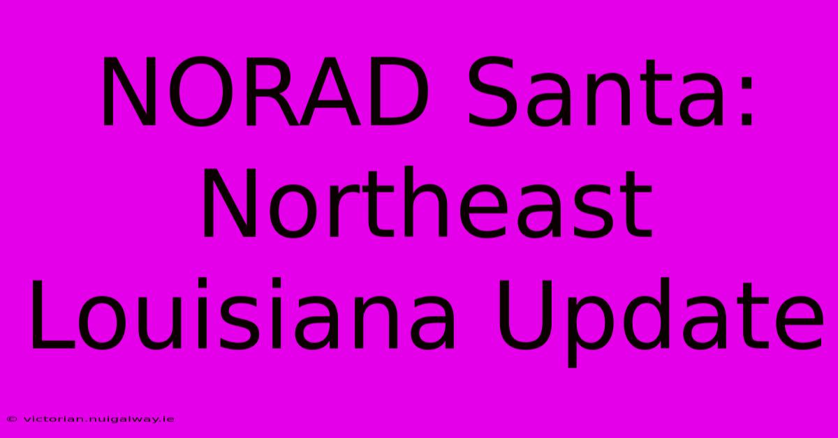 NORAD Santa: Northeast Louisiana Update