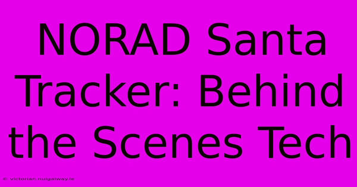 NORAD Santa Tracker: Behind The Scenes Tech