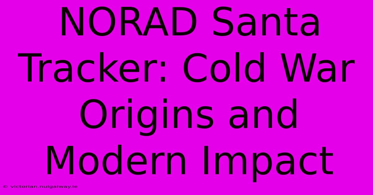 NORAD Santa Tracker: Cold War Origins And Modern Impact