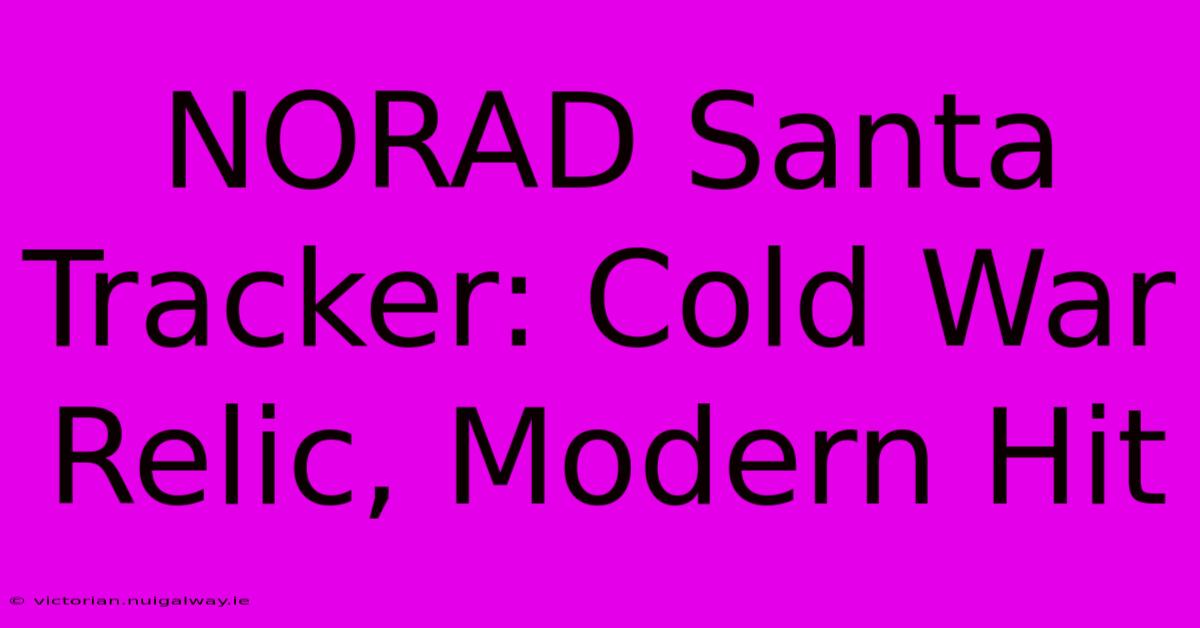 NORAD Santa Tracker: Cold War Relic, Modern Hit