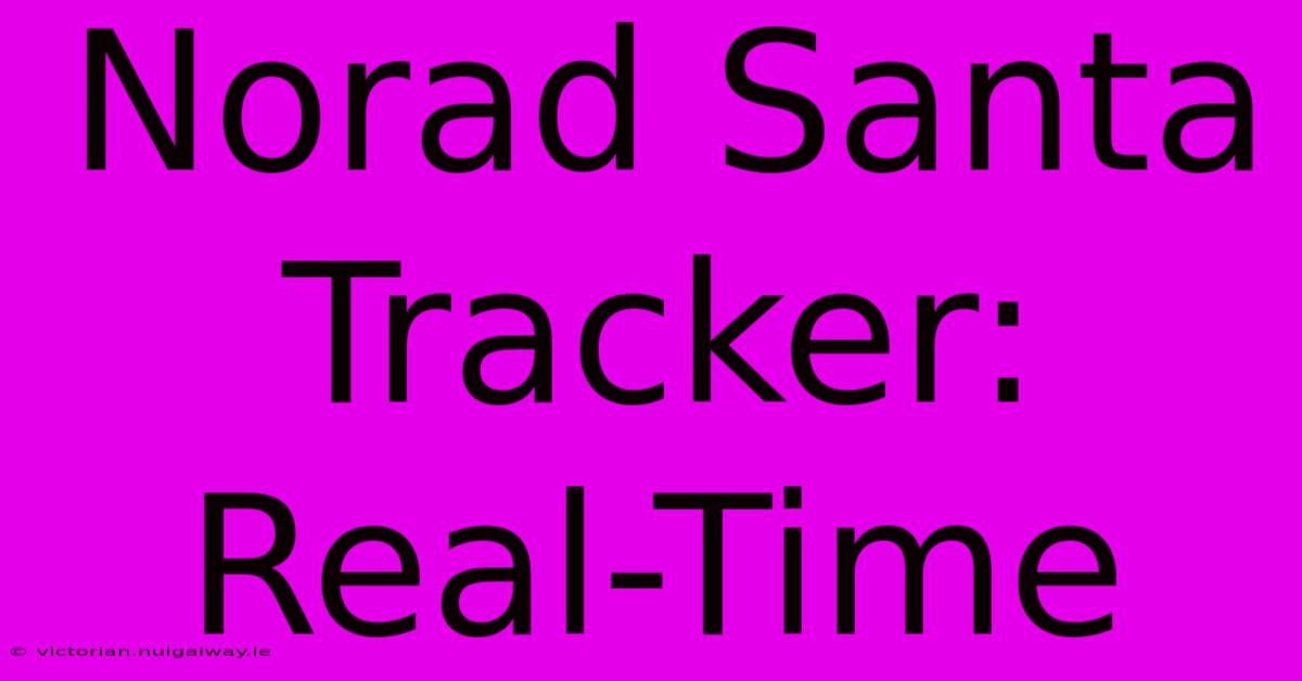 Norad Santa Tracker: Real-Time