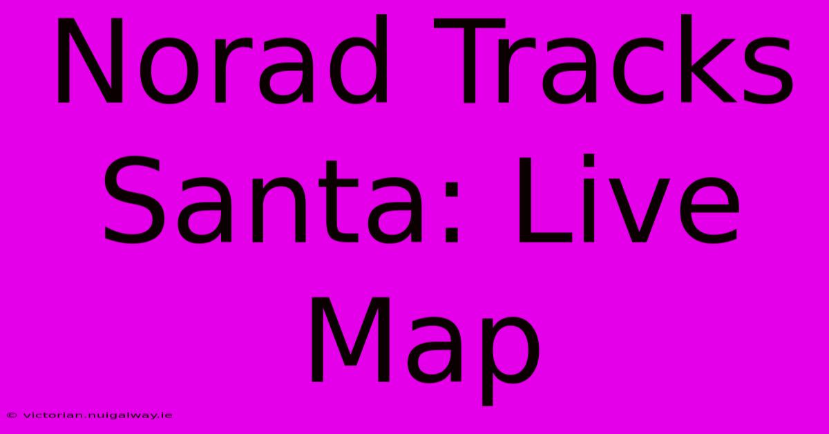 Norad Tracks Santa: Live Map