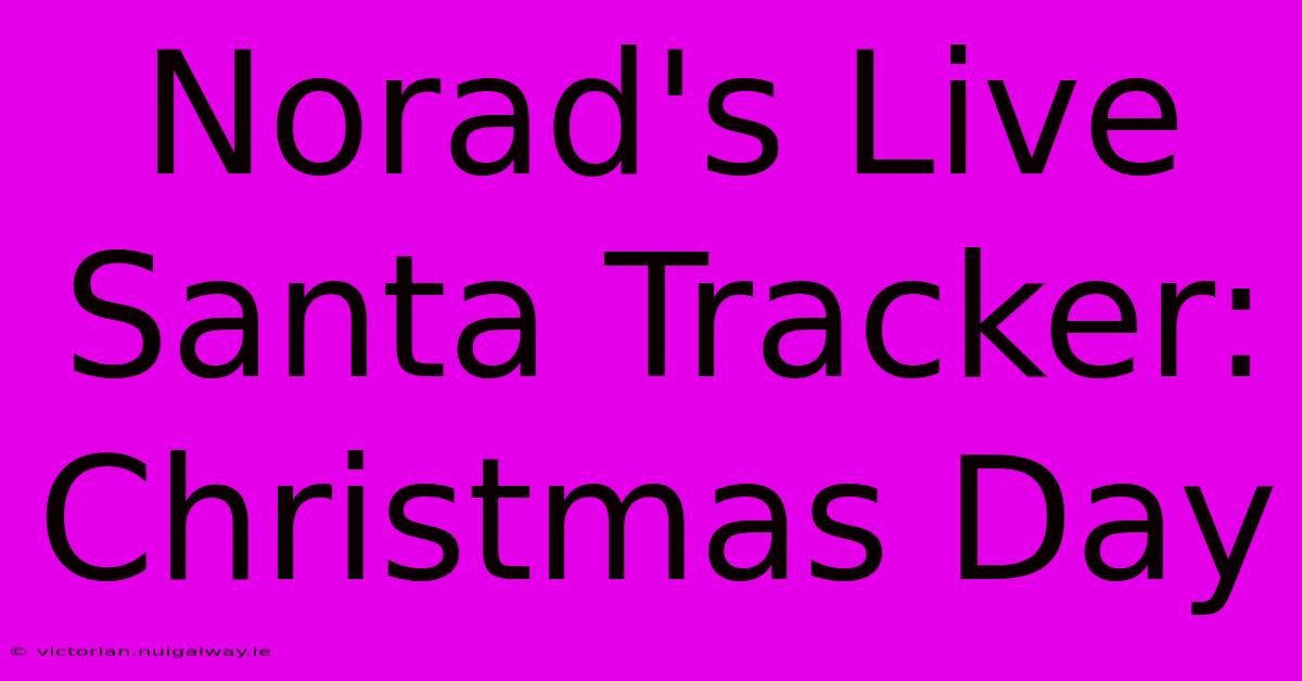 Norad's Live Santa Tracker: Christmas Day