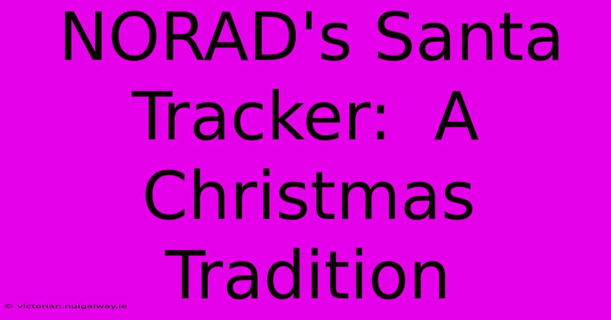 NORAD's Santa Tracker:  A Christmas Tradition