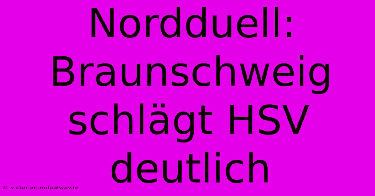 Nordduell: Braunschweig Schlägt HSV Deutlich