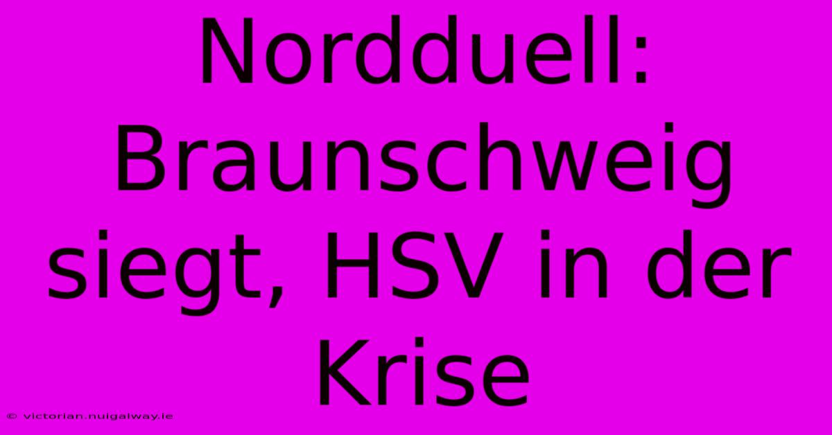 Nordduell: Braunschweig Siegt, HSV In Der Krise