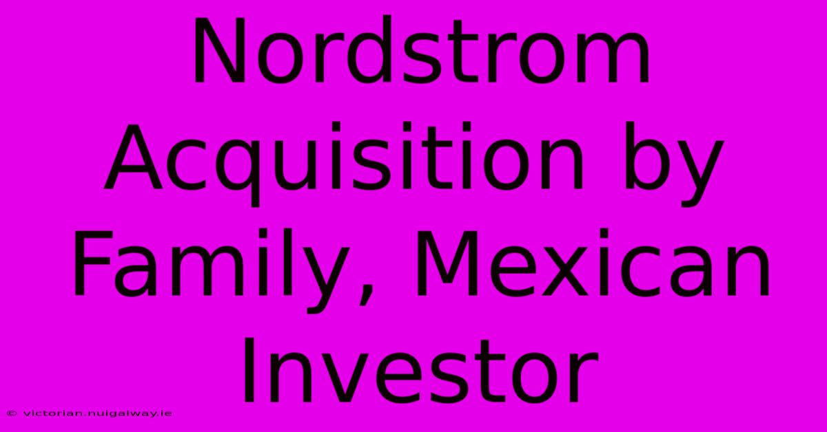 Nordstrom Acquisition By Family, Mexican Investor