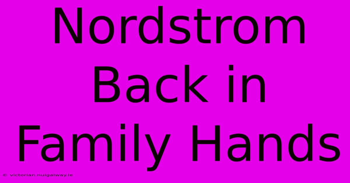 Nordstrom Back In Family Hands