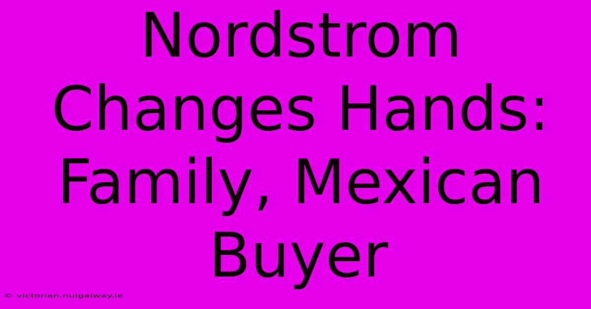 Nordstrom Changes Hands: Family, Mexican Buyer