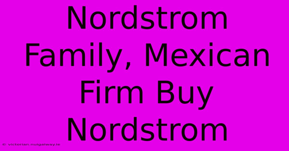 Nordstrom Family, Mexican Firm Buy Nordstrom