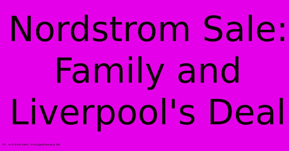 Nordstrom Sale: Family And Liverpool's Deal