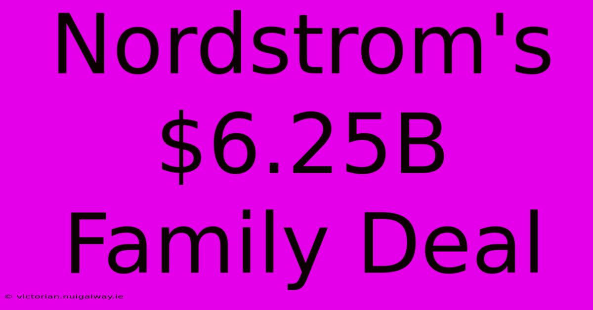 Nordstrom's $6.25B Family Deal