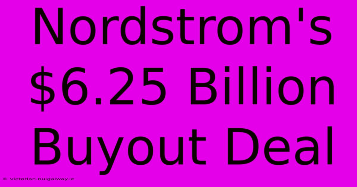 Nordstrom's $6.25 Billion Buyout Deal