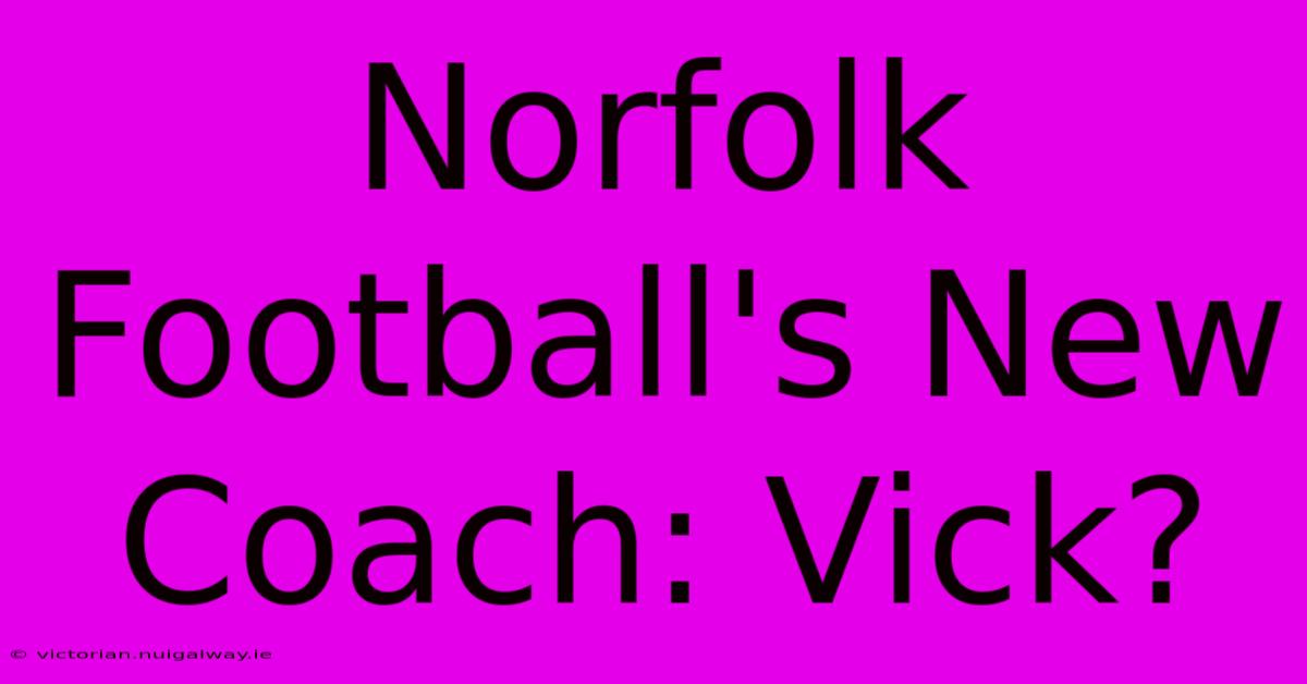 Norfolk Football's New Coach: Vick?