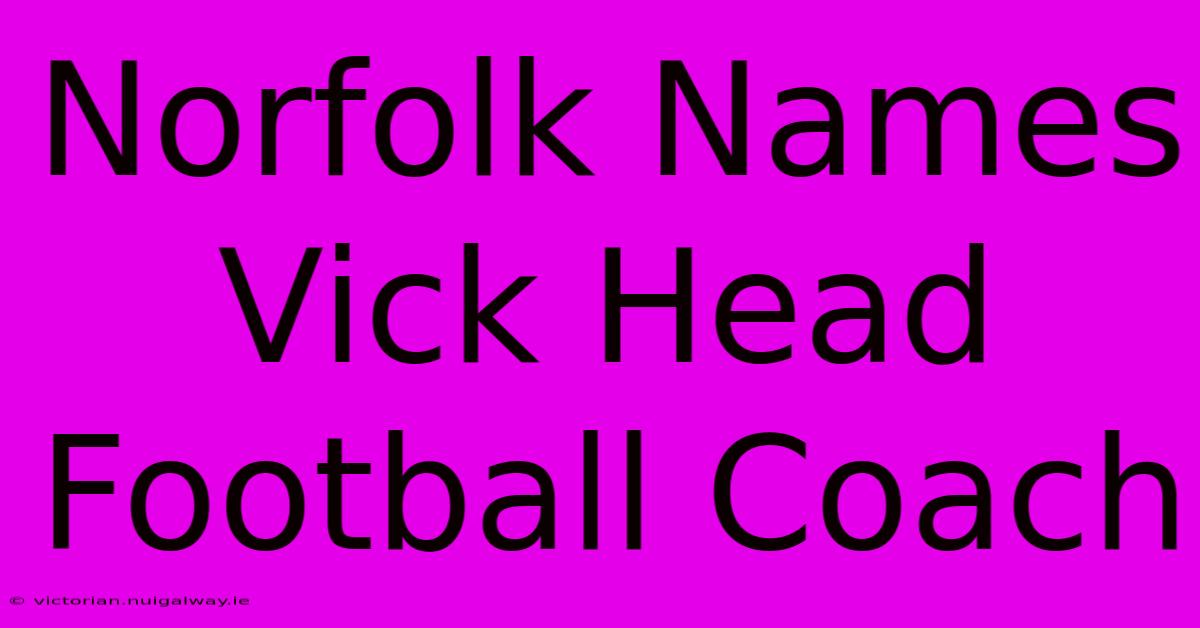 Norfolk Names Vick Head Football Coach