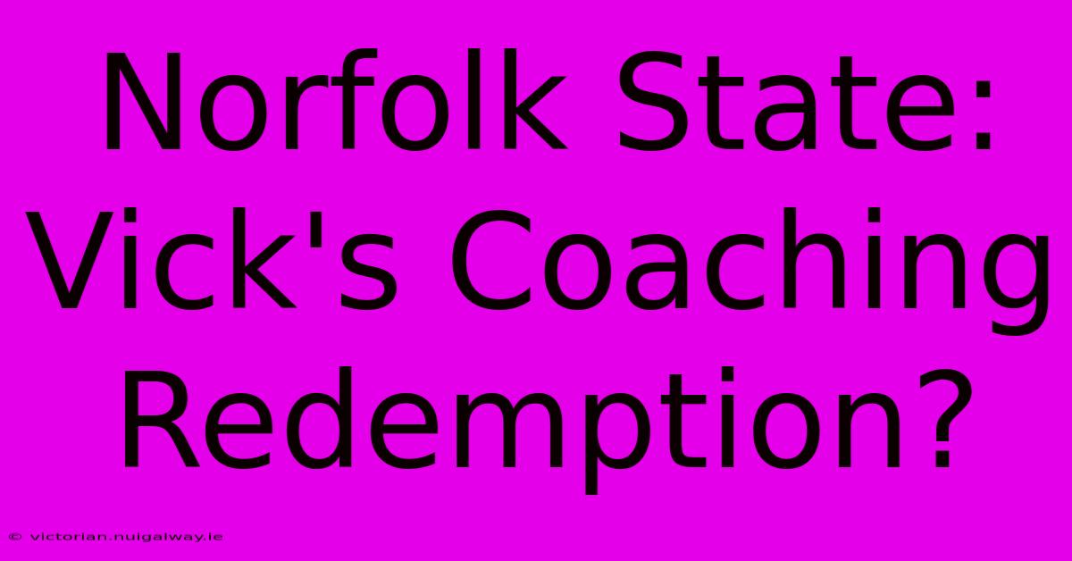 Norfolk State: Vick's Coaching Redemption?