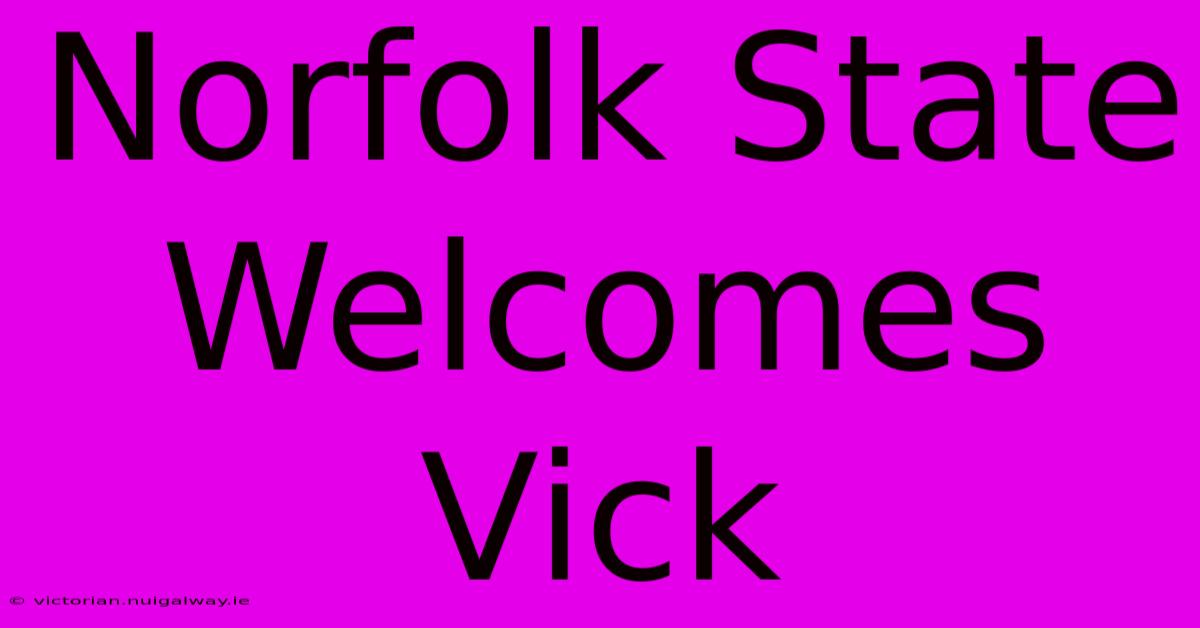 Norfolk State Welcomes Vick