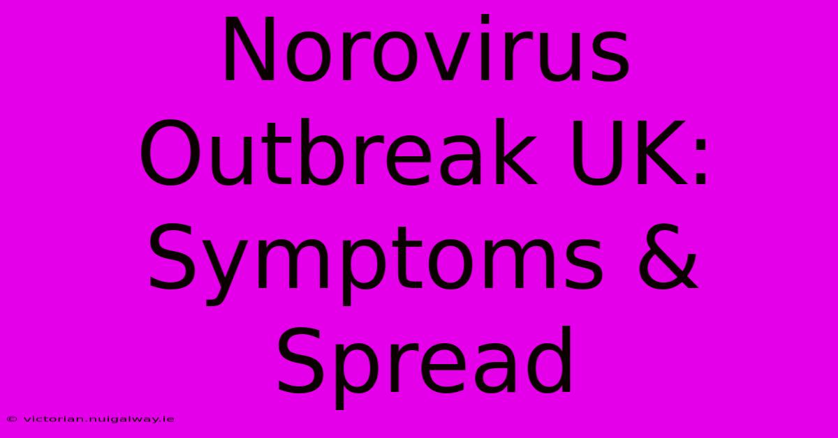 Norovirus Outbreak UK: Symptoms & Spread