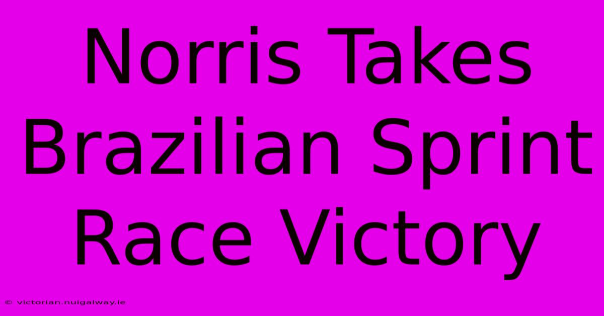 Norris Takes Brazilian Sprint Race Victory