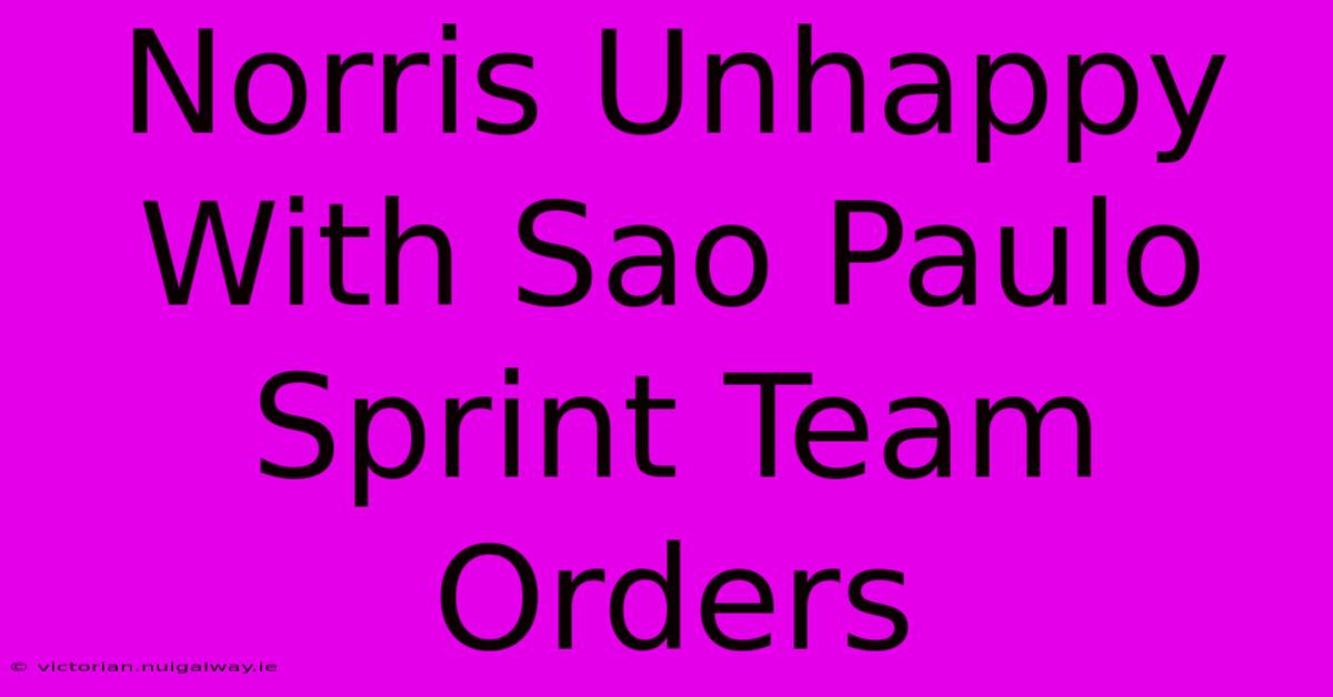 Norris Unhappy With Sao Paulo Sprint Team Orders