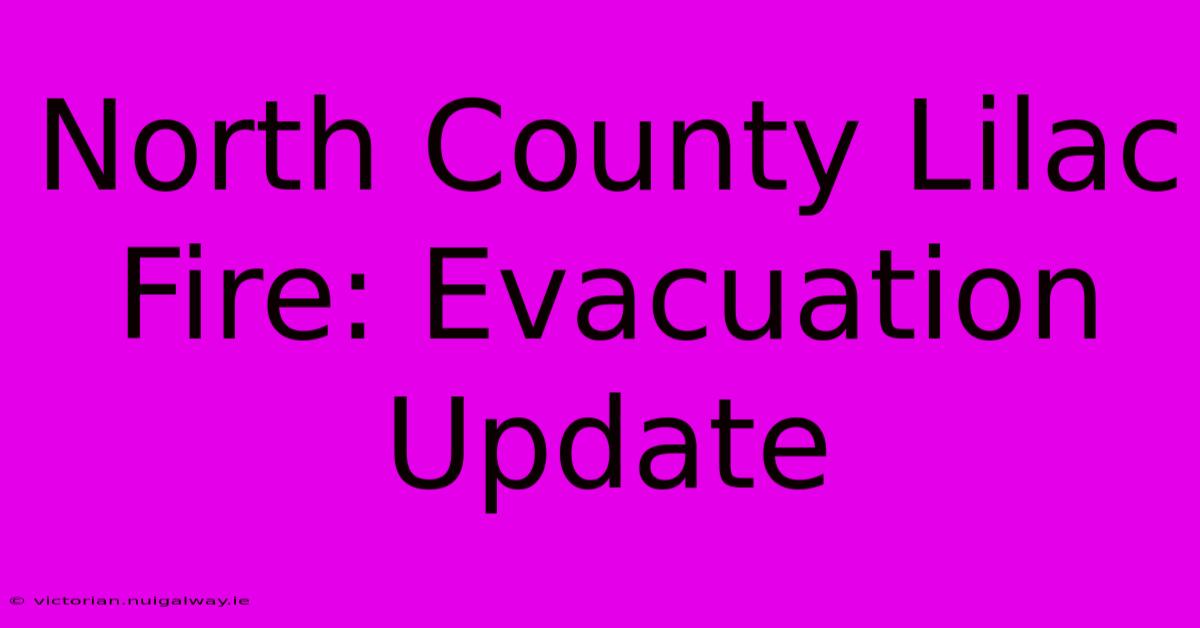 North County Lilac Fire: Evacuation Update