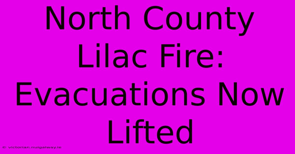 North County Lilac Fire: Evacuations Now Lifted