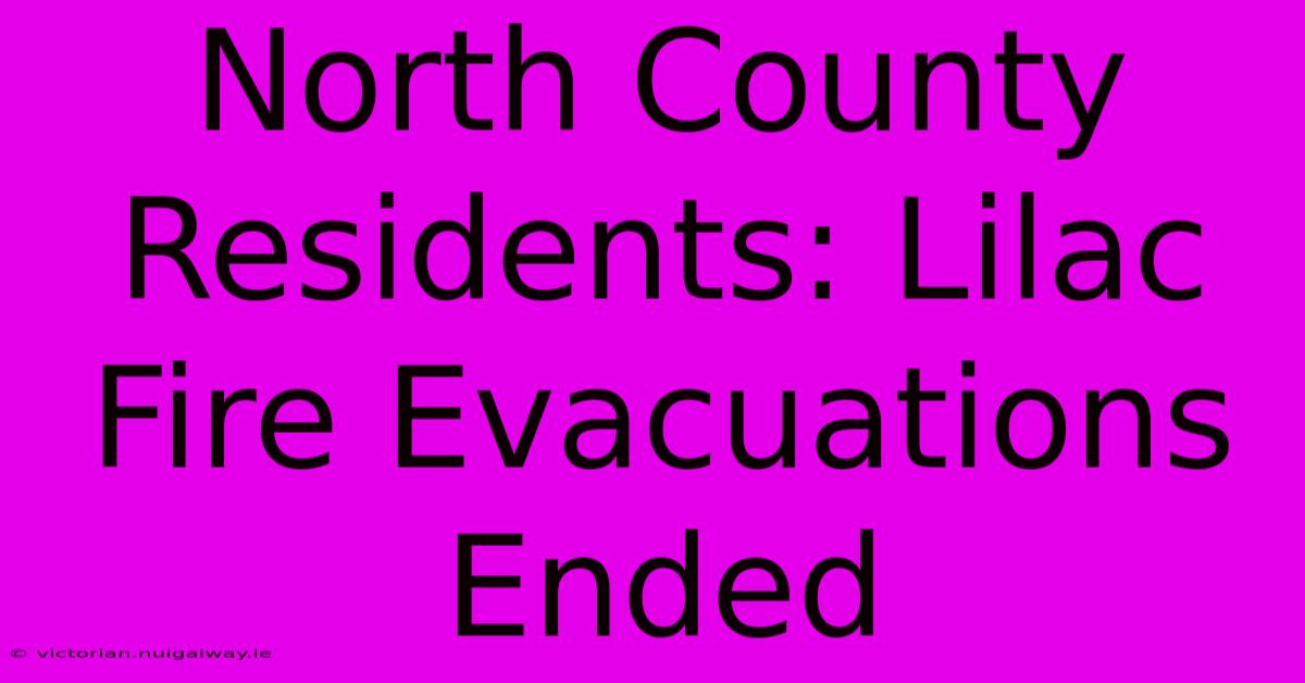 North County Residents: Lilac Fire Evacuations Ended