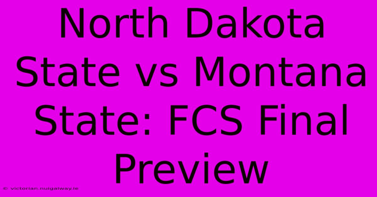 North Dakota State Vs Montana State: FCS Final Preview