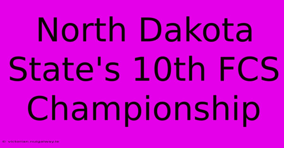 North Dakota State's 10th FCS Championship