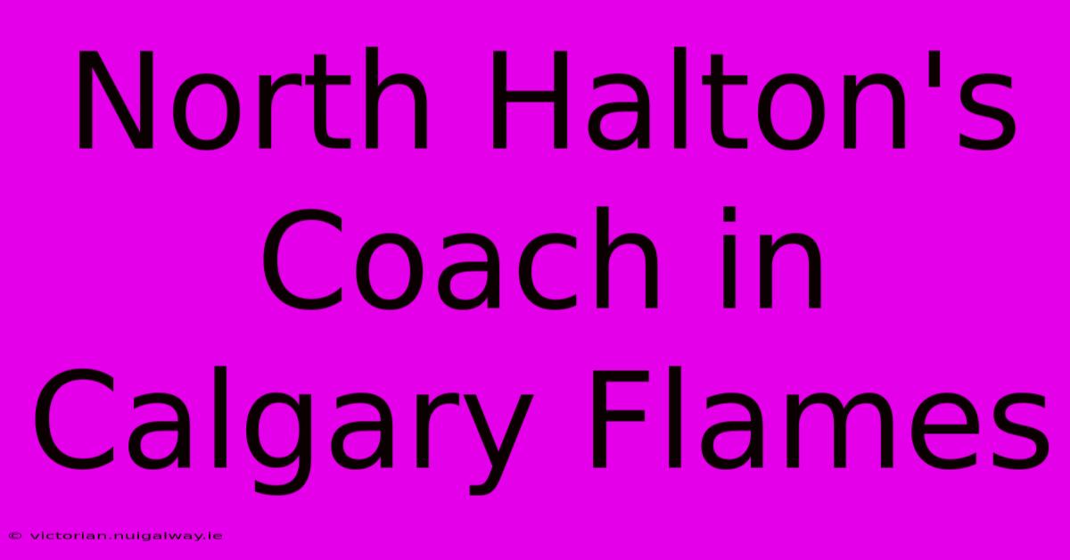 North Halton's Coach In Calgary Flames