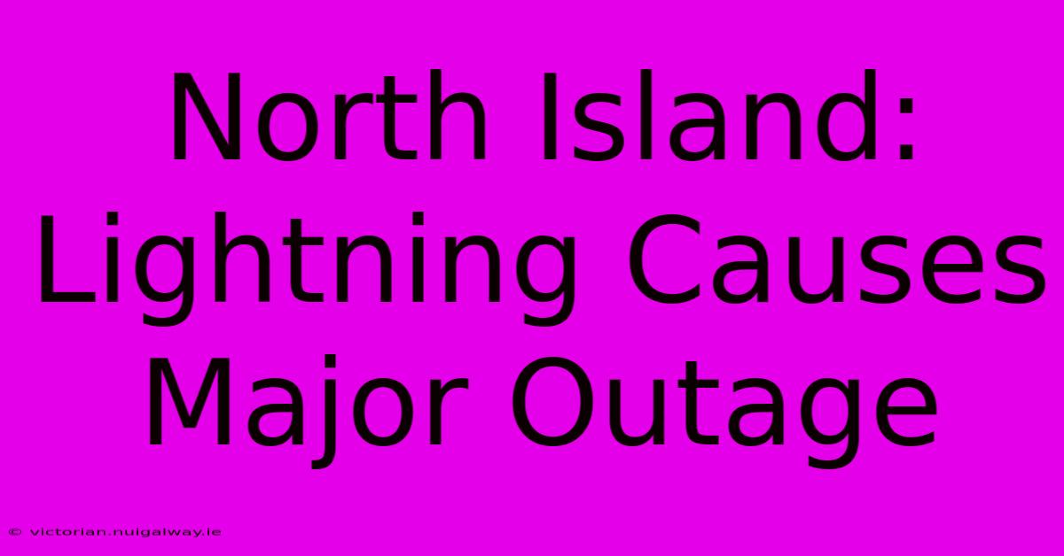 North Island: Lightning Causes Major Outage