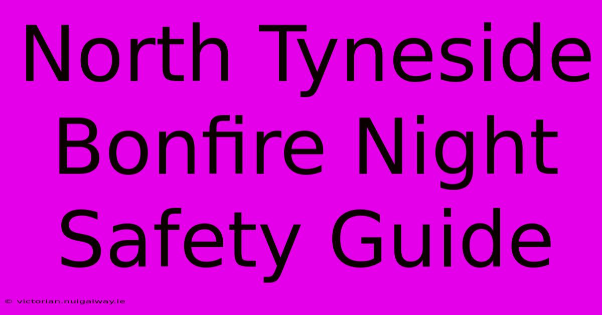 North Tyneside Bonfire Night Safety Guide