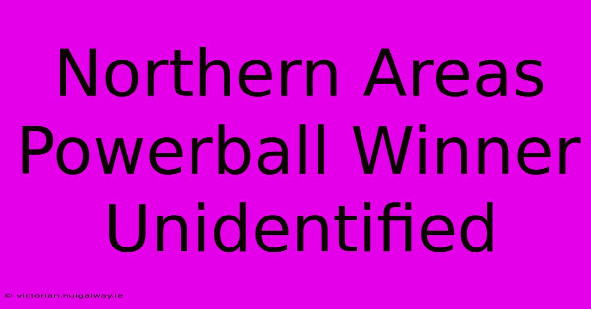 Northern Areas Powerball Winner Unidentified