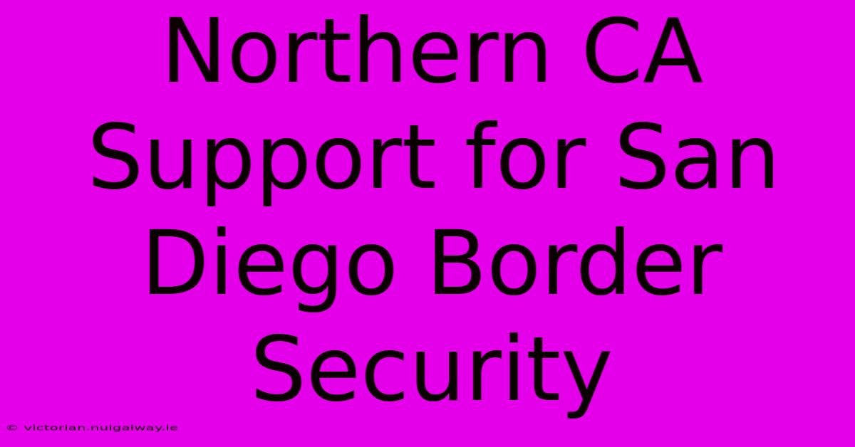 Northern CA Support For San Diego Border Security