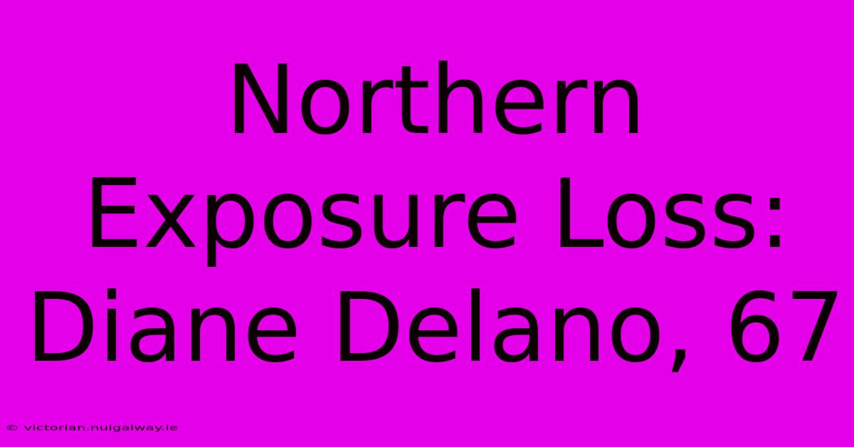 Northern Exposure Loss: Diane Delano, 67