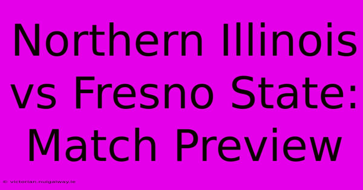 Northern Illinois Vs Fresno State: Match Preview