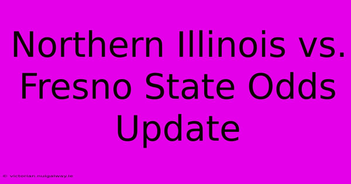 Northern Illinois Vs. Fresno State Odds Update