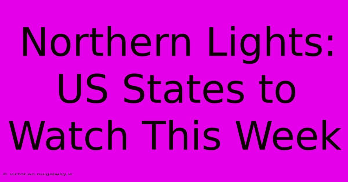 Northern Lights: US States To Watch This Week