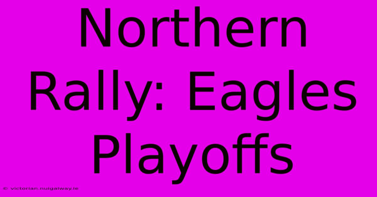 Northern Rally: Eagles Playoffs