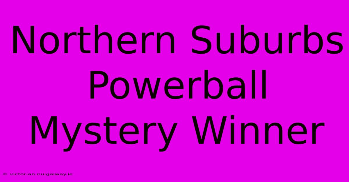 Northern Suburbs Powerball Mystery Winner