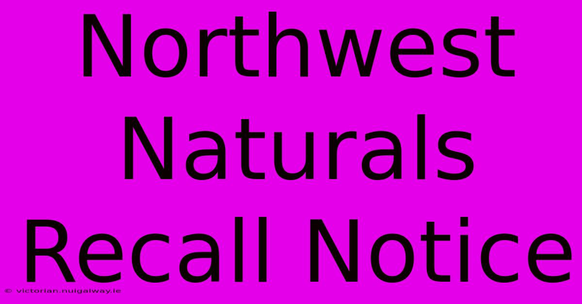 Northwest Naturals Recall Notice