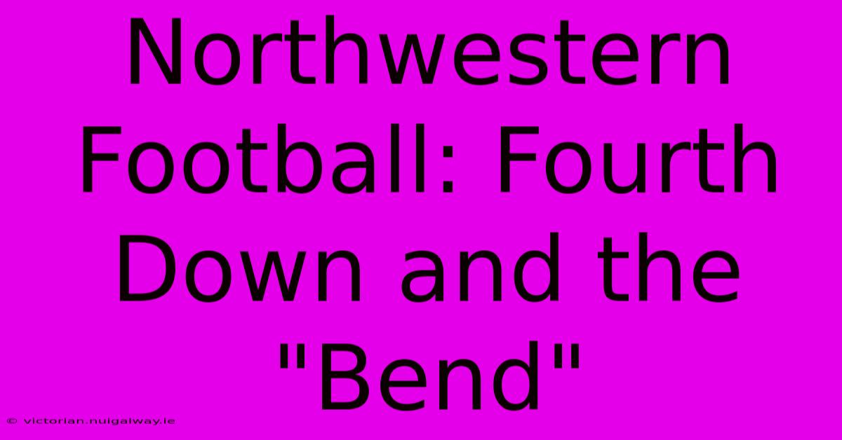 Northwestern Football: Fourth Down And The 