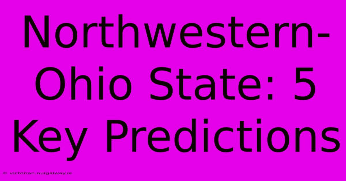 Northwestern-Ohio State: 5 Key Predictions