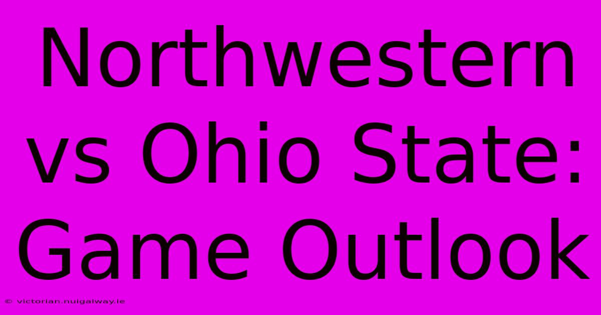 Northwestern Vs Ohio State: Game Outlook