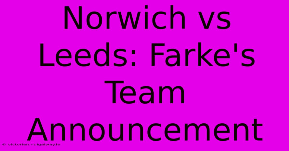 Norwich Vs Leeds: Farke's Team Announcement