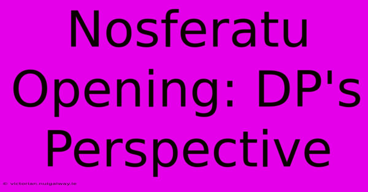 Nosferatu Opening: DP's Perspective