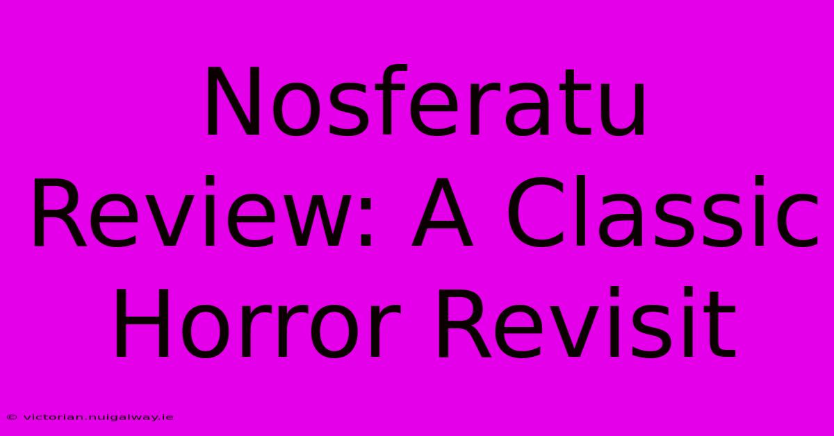 Nosferatu Review: A Classic Horror Revisit