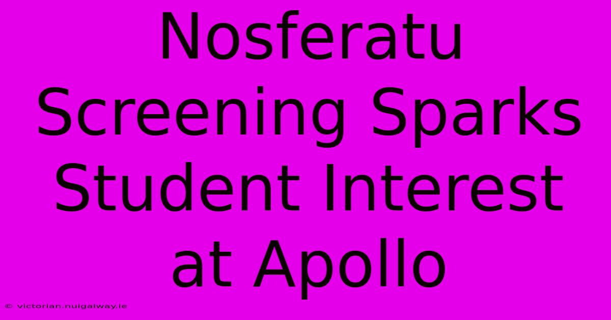 Nosferatu Screening Sparks Student Interest At Apollo