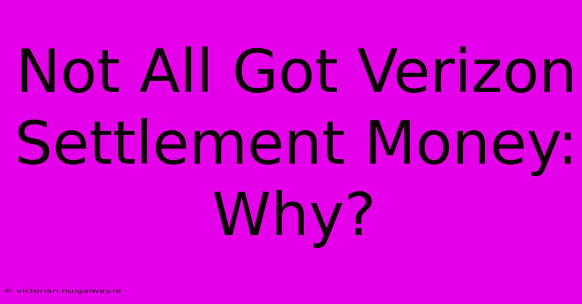 Not All Got Verizon Settlement Money: Why?