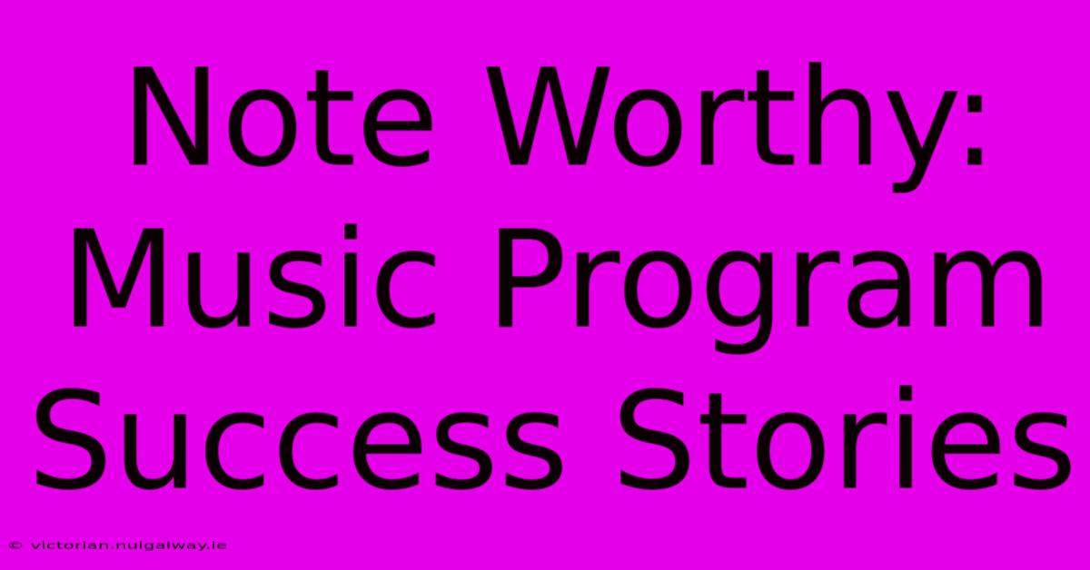 Note Worthy: Music Program Success Stories